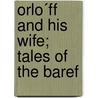 Orlo´Ff And His Wife; Tales Of The Baref door Maksim Gorky