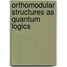 Orthomodular Structures as Quantum Logics by Sylvia Pulmannova