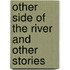 Other Side Of The River And Other Stories