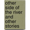 Other Side Of The River And Other Stories door Aaron Chiundura Moyo