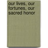 Our Lives, Our Fortunes, Our Sacred Honor door Tom Haran