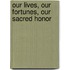 Our Lives, Our Fortunes, Our Sacred Honor