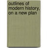 Outlines of Modern History, on a New Plan by Royal Robbins