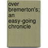 Over Bremerton's; An Easy-Going Chronicle by Edward Verrall Lucas