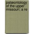 Palæontology Of The Upper Missouri; A Re