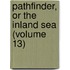 Pathfinder, or the Inland Sea (Volume 13)