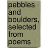 Pebbles and Boulders, Selected from Poems by Nathan Armsby Woodward
