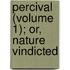 Percival (Volume 1); Or, Nature Vindicted