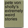 Pete Von Sholly's Extremely Weird Stories door Pete Von Sholly