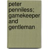 Peter Penniless; Gamekeeper And Gentleman door George Christopher Davies