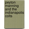 Peyton Manning and the Indianapolis Colts by Michael Sandler