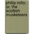 Philip Rollo; Or, The Scottish Musketeers