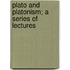 Plato And Platonism; A Series Of Lectures