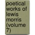 Poetical Works Of Lewis Morris (Volume 7)