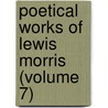 Poetical Works Of Lewis Morris (Volume 7) door Sir Lewis Morris