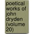 Poetical Works of John Dryden (Volume 20)