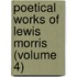 Poetical Works of Lewis Morris (Volume 4)