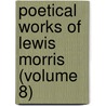 Poetical Works of Lewis Morris (Volume 8) door Sir Lewis Morris
