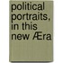 Political Portraits, In This New Æra