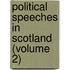 Political Speeches In Scotland (Volume 2)