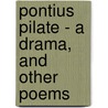 Pontius Pilate - A Drama, And Other Poems door Jeanie Morison