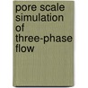 Pore Scale Simulation Of Three-Phase Flow door Vural Suicmez