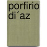 Porfirio Di´Az by Zayas Enrquez