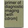 Primer Of Diagnostic Imaging [with Cdrom] door Jay W. Patti