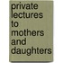 Private Lectures To Mothers And Daughters