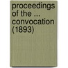 Proceedings Of The ... Convocation (1893) by University Of York