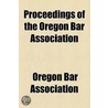 Proceedings Of The Oregon Bar Association door Oregon Bar Association