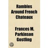 Rambles Around French Châteaux by Frances M. Parkinson Gostling