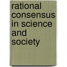 Rational Consensus In Science And Society door Keith Lehrer