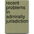 Recent Problems In Admiralty Jurisdiction