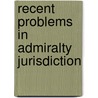 Recent Problems In Admiralty Jurisdiction by Edgar Tremlett Fell