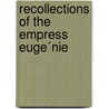 Recollections Of The Empress Euge´Nie by Augustin Filon