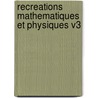 Recreations Mathematiques Et Physiques V3 door Jacques Ozanam