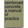 Reinforced Concrete, A Manual Of Practice door Ernest McCullough