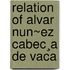 Relation Of Alvar Nun~Ez Cabec¸A De Vaca