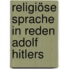 Religiöse Sprache in Reden Adolf Hitlers door Christian Dube