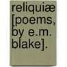 Reliquiæ [Poems, By E.M. Blake]. door Emma M. Blake