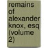 Remains of Alexander Knox, Esq (Volume 2)
