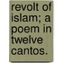 Revolt of Islam; A Poem in Twelve Cantos.