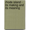 Rhode Island - Its Making and Its Meaning by Viscount James Bryce