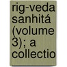 Rig-Veda Sanhitá (Volume 3); A Collectio by Robb Wilson