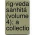 Rig-Veda Sanhitá (Volume 4); A Collectio