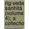 Rig-Veda Sanhitá (Volume 4); A Collectio door Robb Wilson