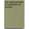Rig-Veda-Sanhitá. A Collection Of Ancien door Wilson