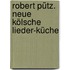 Robert Pütz. Neue Kölsche Lieder-Küche