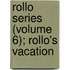 Rollo Series (Volume 6); Rollo's Vacation